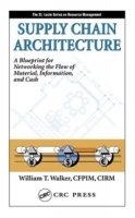 Supply Chain Architecture: A Blueprint For Networking The Flow Of Material, Information, And Cash (The St Lucie Series on Resource Management) артикул 1023d.