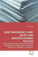 DEBT DEPENDENCY, DEBT RELIEF, AND MACROECONOMIC POLICIES: HOW DOES THE STRUCTURE OF EXTERNAL AND DOMESTIC DEBT AFFECT THE WELL BEING OF A COUNTRY?S CITIZENRY? артикул 1062d.