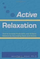 Active Relaxation: How to Increase Productivity and Achieve Balance by Decreasing Stress and Anxiety артикул 1112d.