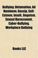 Bullying: Defamation, Ad Hominem, Gossip, Self-Esteem, Insult, Jingoism, Sexual Harassment, Cyber-Bullying, Workplace Bullying артикул 1138d.